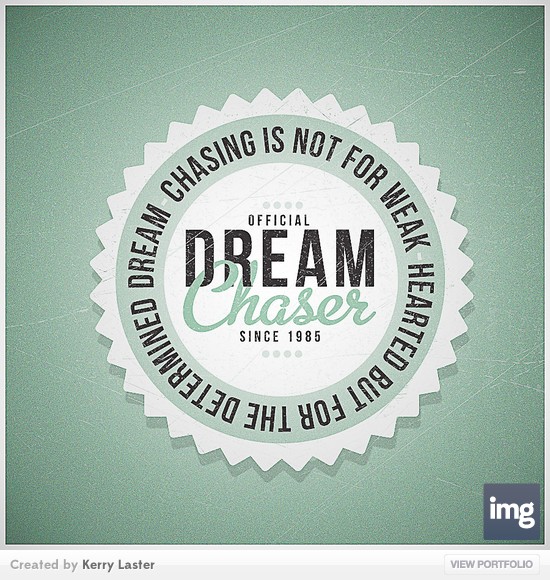 Dream chasing is not for weak hearted but for the determined