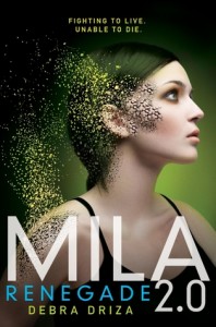 MILA 2.0: Renegade written by Debra Driza. Release date is in 2014.